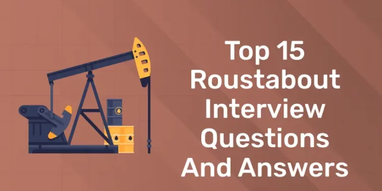 Top 15 Roustabout Interview Questions and Answers