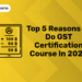 Top 5 Reasons to do GST Certification Course in 2024