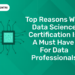 Top Reasons Why Data Science Certification Is a Must Have for Data Professionals