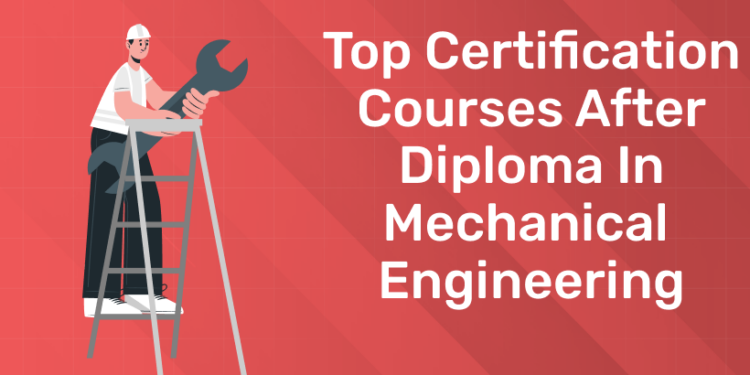 Top Certification Courses After Diploma in Mechanical Engineering