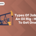 Types of Jobs in an Oil Rig How to get one