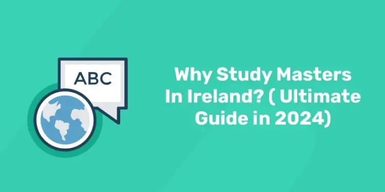 Why Study Masters In Ireland? ( Ultimate Guide in 2024)
