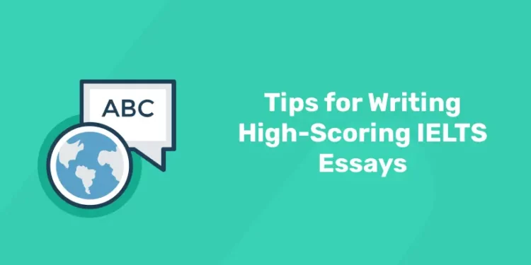 Tips for Writing High-Scoring IELTS Essays