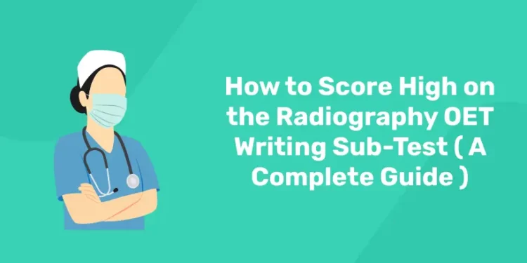 How to Score High on the Radiography OET Writing Sub-Test ( A Complete Guide )
