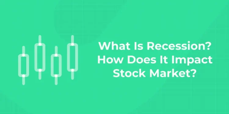 What Is Recession? How Does It Impact Stock Market?