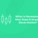 What Is Recession? How Does It Impact Stock Market?