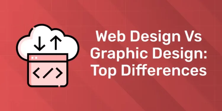 Web Design vs Graphic Design: Top Differences You Need to Know!
