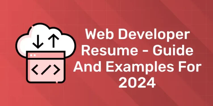 Web Developer Resume – Guide And Examples For 2024