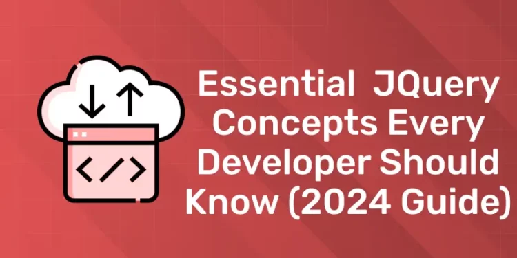 Essential jQuery Concepts Every Developer Should Know (2024 Guide)