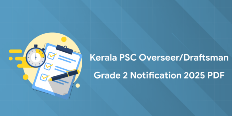 Kerala PSC Overseer/Draftsman Grade 2 Notification 2025 PDF