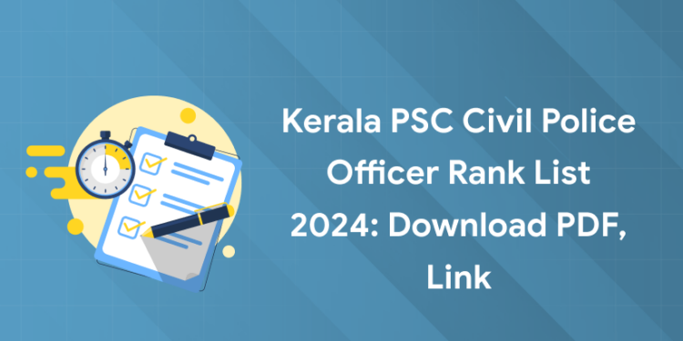 Kerala PSC Civil Police Officer Rank List 2024: Download PDF, Link