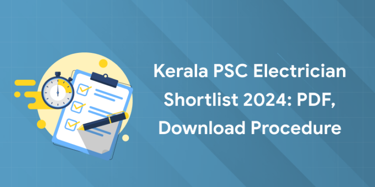 Kerala PSC Electrician Shortlist 2024: PDF, Download Procedure