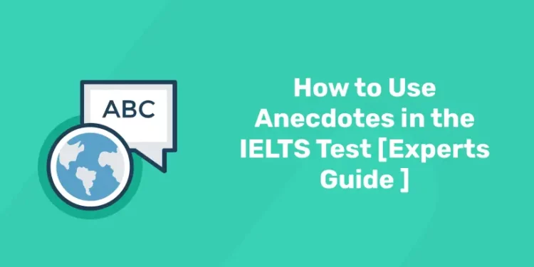 How to Use Anecdotes in the IELTS Test [Experts Guide ]