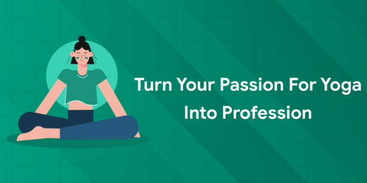 Turn Your Passion for Yoga into Profession