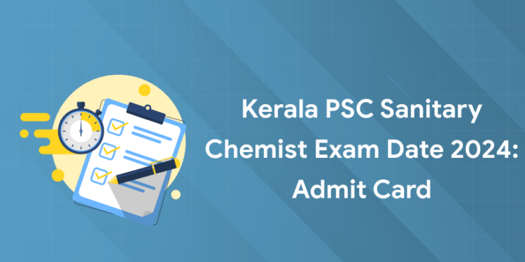 Kerala PSC Sanitary Chemist Exam Date 2024: Admit Card