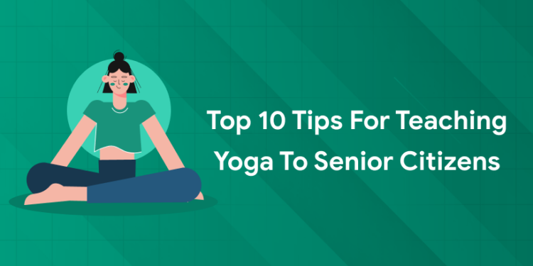 Top 10 Tips for Teaching Yoga to Senior Citizens