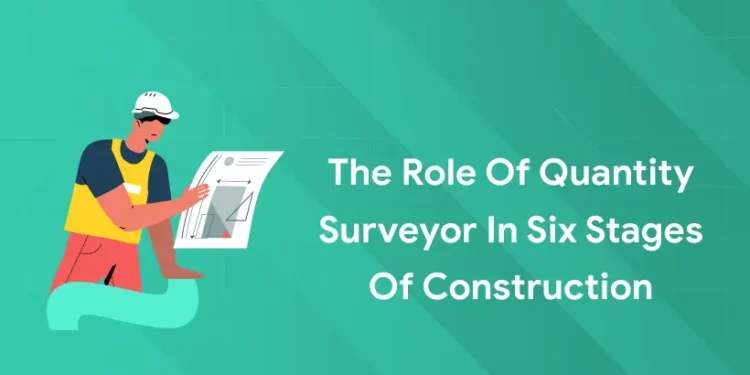 about the role of quantity surveyors in stages of construction