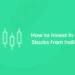 How to Invest in Us Stocks from India?