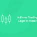 Is Forex Trading Legal in India