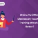 Online vs Offline Montessori Teachers Training