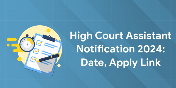 High Court Assistant Notification 2024: Date, Apply Link