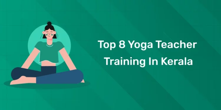 Top 8 Yoga Teacher Training In Kerala