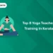 Top 8 Yoga Teacher Training In Kerala