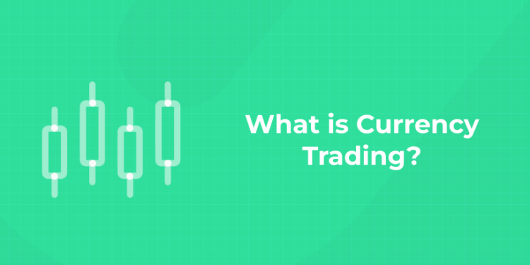 What is Currency Trading