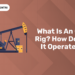 What is an oil rig How does it operate