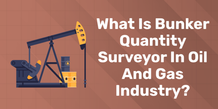 What is bunker quantity surveyor in oil and gas industry