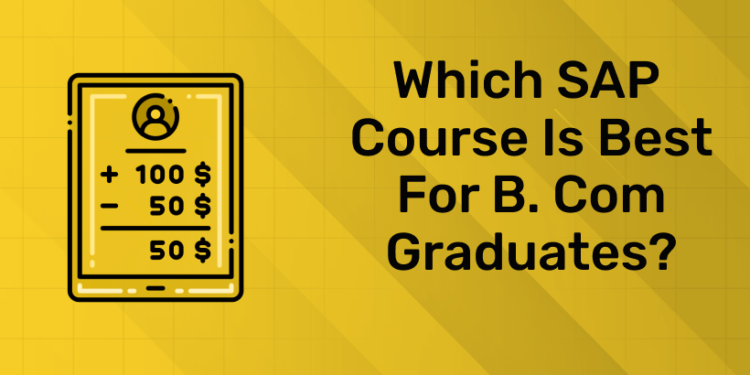 Which SAP Course is Best for B.Com Graduates
