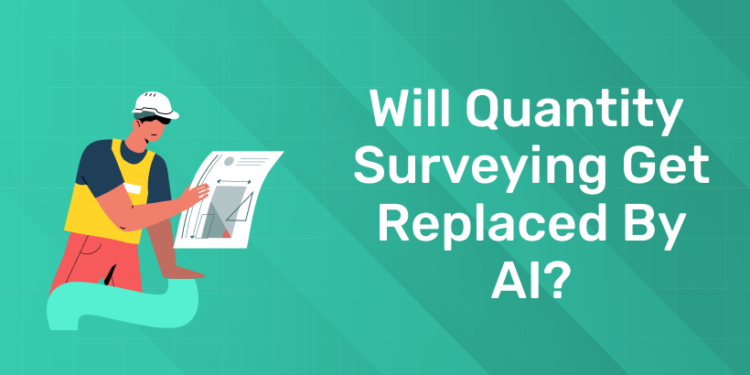 Will quantity surveying get replaced by AI