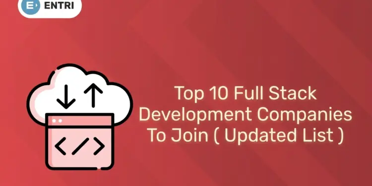Top 10 Full Stack Development Companies To Join ( Updated List )