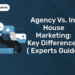 Agency vs. In-House Marketing Key Differences ( Experts Guide )
