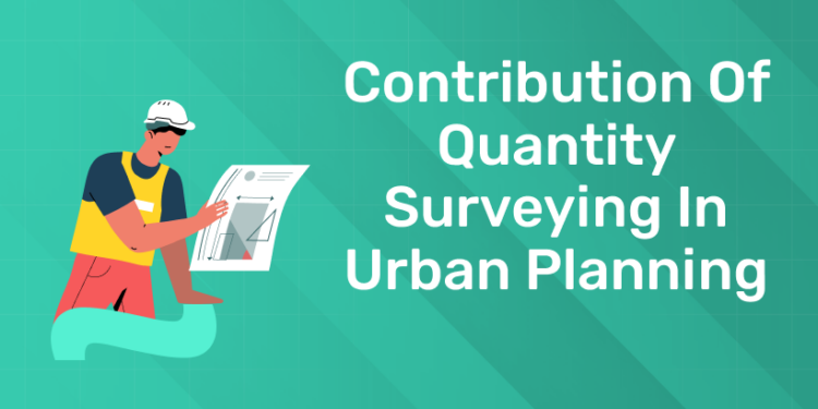Contribution of Quantity Surveying in Urban Planning