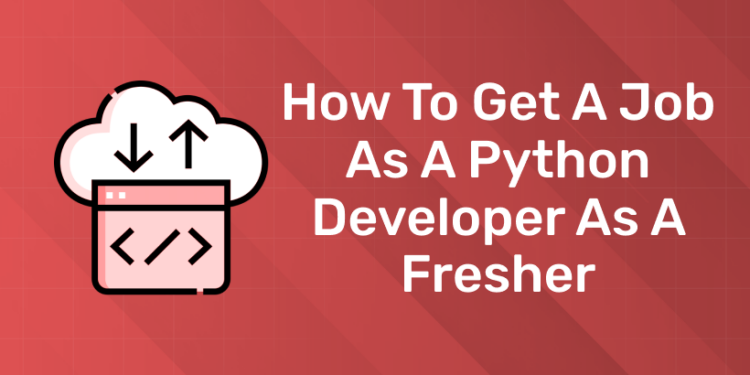 How To Get a Job As a Python Developer As a Fresher
