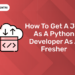 How To Get a Job As a Python Developer As a Fresher