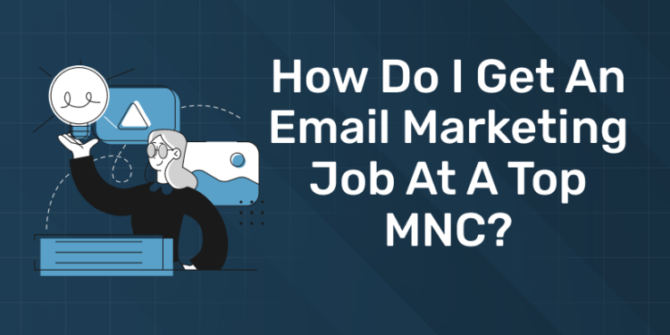 How do I get an Email marketing job at a top MNC