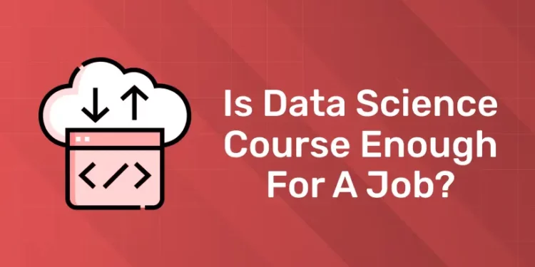 Is Data Science Course Enough for a Job