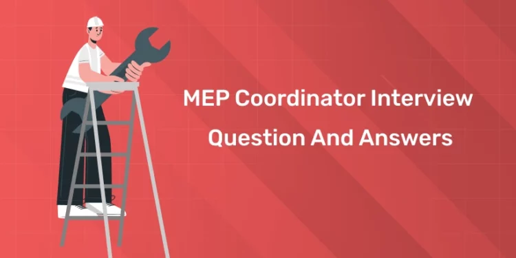 MEP Coordinator Interview Question And Answers 2025