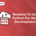 Reasons To Use Python For Web Development