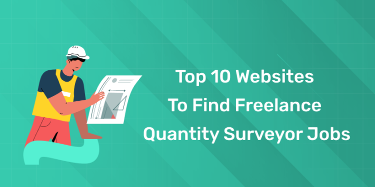 Top 10 Websites to find Freelance Quantity Surveyor Jobs