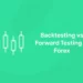 Backtesting vs Forward Testing in Forex