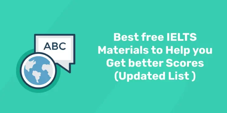 Best free IELTS Materials to Help you Get better Scores (Updated List )