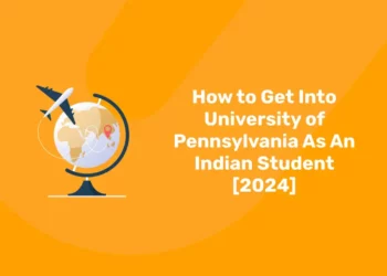 How to Get Into University of Pennsylvania As An Indian Student [2024]