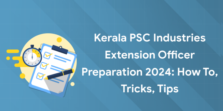 Kerala PSC Industries Extension Officer Preparation 2024: How to, Tricks, Tips