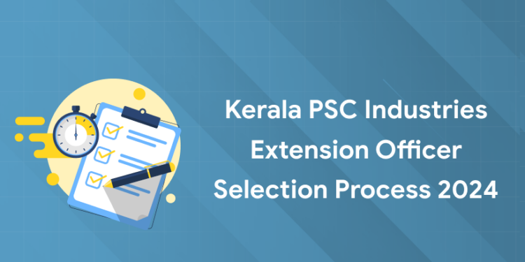 Kerala PSC Industries Extension Officer Selection Process 2024: Stages