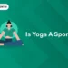 Is Yoga a sport?
