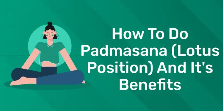 How To Do Padmasana (Lotus Position) And It’s Benefits
