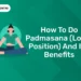 How To Do Padmasana (Lotus Position) And It’s Benefits